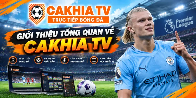 Giới thiệu tổng quan về CakhiaTV