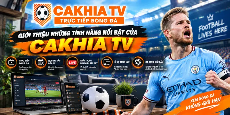 Giới thiệu những tính năng nổi bật của CakhiaTV
